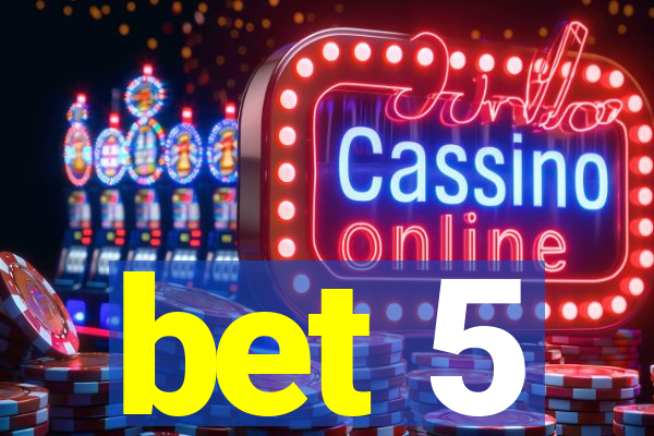 bet 5